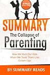 Summary: The Collapse of Parenting: How We Hurt Our Kids When We Treat Them Like Grown Ups by Leonard Sax | with BONUS Critics Corner