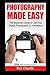 Photography Made Easy: The ...