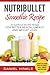 NutriBullet Smoothie Recipe: 25 Superfood Smoothie Recipes For Better Health, Energy and Weight Loss! (DH Kitchen)