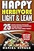 Happy Herbivore Light & Lean: 25 Award Winning Pressure Cooker Recipes Guaranteed to Drop Weight; Take the Challenge Today!