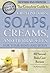 The Complete Guide to Creating Oils, Soaps, Creams, and Herbal Gels for Your Mind and Body 101 Natural Body Care Recipes Revised 2nd Edition (Back to Basics)