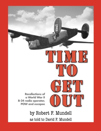Time to Get Out: Recollections of a World War II B-24 radio operator, POW and escapee (Paperback)