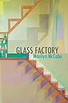 Glass Factory by Marilyn McCabe