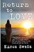 Return to Love: An extraordinary story of Love and discovery that Death is not the end, it is a return to unconditional Love.