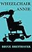Wheelchair Annie by Bruce Bretthauer
