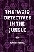 The Radio Detectives in the Jungle