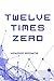 Twelve Times Zero