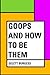 Goops and How to Be Them