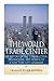 The World Trade Center: The History of the Construction, Destruction, and Rebirth of a New York City Landmark