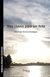 Tres claves para ser feliz by Domingo Antonio Rodriguez