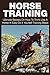 Horse Training: Ultimate Secrets on How to Think Like a Horse in Easy Do It Yourself Training Steps