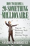 How to Become a 20-Something Millionaire: Tips on Realizing Your Dream of Retiring Young