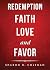 Redemption, Faith, Love, and Favor