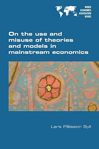 On the use and misuse of theories and models in mainstream economics (Paperback)