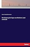 Der Ursprung der Sagen von Abraham, Isaak und Jacob (German Edition) Der Ursprung der Sagen von Abraham, Isaak und Jacob (German Edition)