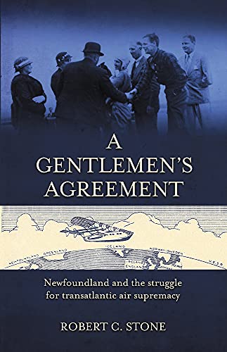A Gentlemen's Agreement: Newfoundland and the Struggle for Transatlantic Air Supremacy (Paperback)