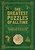 The Greatest Puzzles of All Time: 200 Enigmas that have Challenged Mankind from the Dawn of Time (Y)
