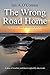 The Wrong Road Home: A surgeon's story of treachery and deceit inspired by true events