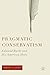Pragmatic Conservatism: Edmund Burke and His American Heirs