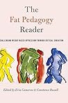The Fat Pedagogy Reader: Challenging Weight-Based Oppression Through Critical Education (Counterpoints)