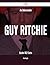 An Unbeatable Guy Ritchie Guide - 182 Facts by Kevin Vaughn
