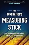 The Fundraiser's Measuring Stick: Sizing Up the Attributes Board Members, Volunteers, and Staff Must Cultivate to Secure Major Gifts
