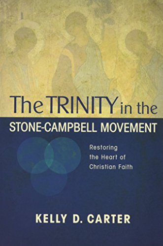 Trinity in the Stone-Campbell Movement: Restoring the Heart of Christian Faith (Paperback)