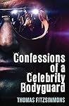 Confessions of a Celebrity Bodyguard by Thomas Fitzsimmons