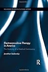 Electroconvulsive Therapy in America (Routledge Studies in Cultural History)