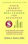 Stock Market Investing Mini-Lessons For Beginners: A starter guide for beginner investors (Stock Market Investing Education) Stock Market Investing Mini-Lessons For Beginners: A starter guide for beginner investors (Stock Market Investing Education)