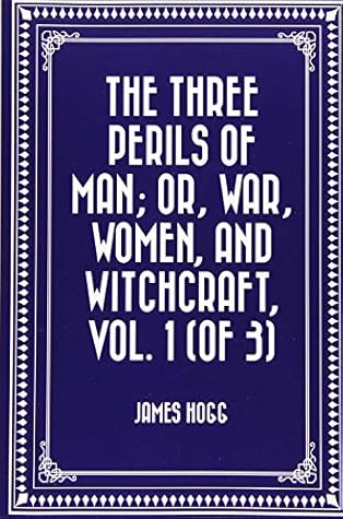 The Three Perils of Man: War, Women and Witchcraft Vol. 1 (of 3)