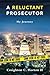 A Reluctant Prosecutor by Creighton C. Horton II
