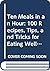Ten Meals in an Hour: 100 Recipes, Tips, and Tricks for Eating Well, Spending Less, and Saving Time