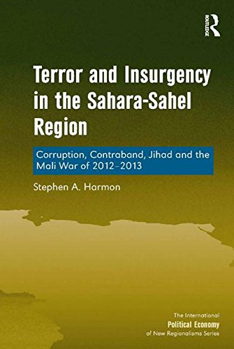 Terror and Insurgency in the Sahara-Sahel Region: Corruption, Contraband, Jihad and the Mali War of 2012-2013 (Kindle Edition)