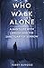 Who Walk Alone by Perry Burgess