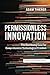 Permissionless Innovation: The Continuing Case for Comprehensive Technological Freedom