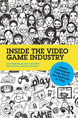 Inside the Video Game Industry: Game Developers Talk About the Business of Play (Paperback)