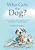 Who Gets the Dog?: A real conversation about separation, divorce and finding your happiness again