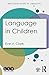 Language in Children (Routledge Guides to Linguistics)