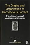 The Origins and Organization of Unconscious Conflict: The Selected Works of Martin S. Bergmann (World Library of Mental Health)