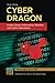 Cyber Dragon: Inside China's Information Warfare and Cyber Operations (The Changing Face of War)