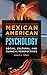Mexican American Psychology: Social, Cultural, and Clinical Perspectives (Race, Ethnicity, Culture, and Health)