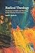 Radical Theology: An Essay on Faith and Theology in the Twenty-First Century