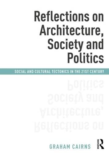 Reflections on Architecture, Society and Politics: Social and Cultural Tectonics in the 21st Century (Hardcover)