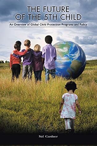 The Future of the Fifth Child: An Overview of Global Child Protection Programs and Policy