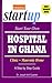 Start Your Own Hospital in Ghana: Clinic/Maternity Home: a Step by Step Guide (Hospital Startup)