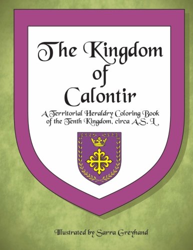 The Kingdom of Calontir: A Territorial Heraldry Coloring Book of the Tenth Kingdom (Territorial Coloring Books of the SCA)