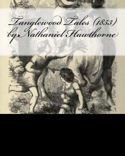 Tanglewood Tales (1853) by:Nathaniel Hawthorne