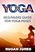 Yoga: Beginners Guide - For Yoga Poses - Easy Steps And Pictures (Yoga Poses, Yoga Techniques, Yoga For Beginners, Anxiety Relief, Weight Loss, Stress Free, Self-Esteem, Inner Peace, Happiness)