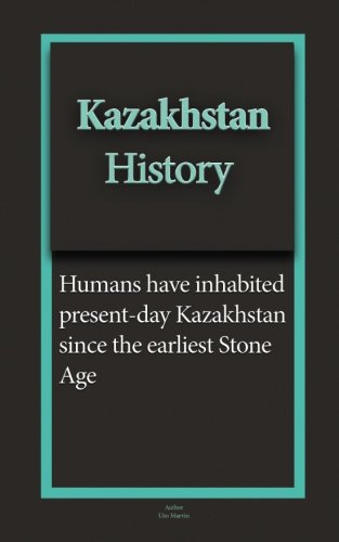 Kazakhstan History: Early Tribal Movements, Population, Ethnic Groups, the Economy, Government (Paperback)